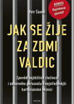 Jak se žije za zdmi Valdic - Zpovědi nejtěžších zločinců i odborného personálu v nejstřeženější kartuziánské věznici - Petr Šámal