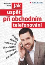 Jak uspět při obchodním telefonování - Miroslav Princ