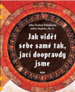 Jak vidět sebe samé tak, jací doopravdy jsme - Jeho Svatost Dalajláma, ...