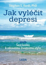 Jak vyléčit depresi aneb Šest kroků k zdravému životnímu stylu - Ilardi Stephen S.