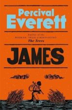 James: The Powerful Reimagining of The Adventures of Huckleberry Finn from the Booker Prize-Shortlisted Author of The Trees - Percival Everett