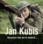 Jan Kubiš - Nezastaví mne ani to nejhorší... - Eduard Stehlík