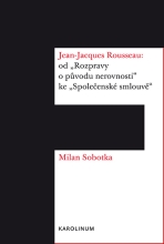 Jean-Jacques Rousseau: od „Rozpravy o původu nerovnosti“ ke „Společenské smlouvě“ - Milan Sobotka