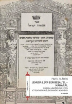 Jehuda Leva ben Besalel - Maharal : Obrana uzavřeného světa v židovském myšlení raného novověku - Pavel Sládek