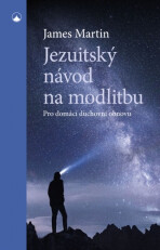 Jezuitský návod na modlitbu - James Martin