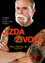 Jízda života - Podnikání ve stylu Orange County Choppers - Paul Teutul,Mark Yost