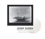 Josef Sudek - Pokus o nástin čtvrtého rozměru fotografie - Josef Moucha, Koutský Karel, ...