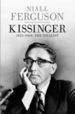 Kissinger 1923-1968 - The Idealist - Niall Ferguson