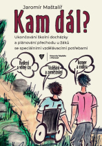 Kam dál? Ukončování školní docházky a plánování přechodu u žáků se speciálními vzdělávacími potřebami - Jaromír Maštalíř