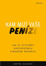 Kam mizí vaše peníze - Jak si vytvořit dostatečnou finanční rezervu - Martina Valachová