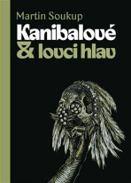 Kanibalové & lovci hlav - Martin Soukup