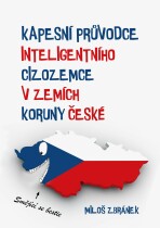 Kapesní průvodce inteligentního cizozemce v zemích Koruny české - Miloš Zbránek