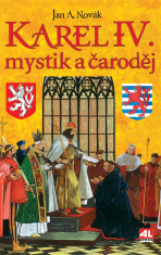 Karel IV. - mystik a čaroděj - Jan Antonín Novák