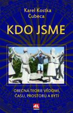 Kdo jsme - Obecná teorie vědomí, času, prostoru a bytí - Karel Kostka