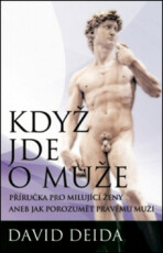 Když jde o muže - Příručka pro milující ženy aneb jak pochopit pravého muže - David Deida