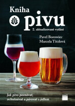 Kniha o pivu - Jak pivo poznávat, ochutnávat a párovat s jídlem - Marcela Titzlová, ...