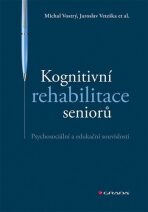 Kognitivní rehabilitace seniorů - Psychosociální a edukační souvislosti - Jaroslav Veteška, ...