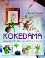 Kokedama - Japonské umění pěstování rostlin bez květináčů - Parkerová Coraleigh