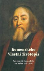 Komenského vlastní životopis - Autobiografie Komenského pro období 1628-1658 - Jan Ámos Komenský, ...
