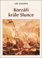 Korzáři krále Slunce - Jiří Kovařík