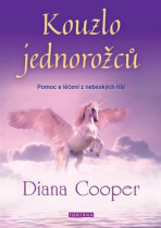 Kouzlo jednorožců - Pomoc a léčení z nebeských říší - Diana Cooperová