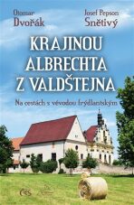 Krajinou Albrechta z Valdštejna - Na cestách s vévodou frýdlantským - Otomar Dvořák, ...