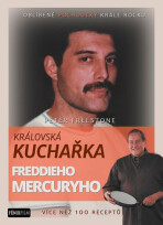 Královská kuchařka Freddieho Mercuryho - Více než 100 receptů - Peter Freestone