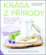 Krása z přírody - Recepty na domácí výrobu kosmetiky pro péči o pleť, tělo i vlasy - Abi Rightonová, ...