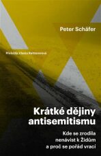 Krátké dějiny antisemitismu / Kde se zrodila nenávist k Židům a proč se pořád vrací - Peter Schafer