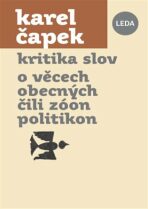 Kritika slov, O věcech obecných čili Zóon politikon - Karel Čapek,Pavel Hrach