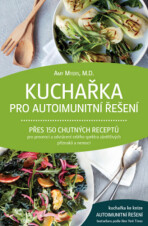 Kuchařka pro autoimunitní řešení - Amy Myers M.D.