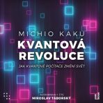 Kvantová revoluce: Jak kvantové počítače změní svět - Michio Kaku