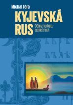 Kyjevská Rus - Dějiny, kultura, společnost - Michal Téra