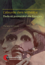 L’absurde dans le théâtre Dada et présurréaliste français - Mariana Kunešová
