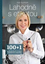 Lahodně s etiketou - 100+1 jednoduchých receptů a společenská nápověda (Defekt) - Eva Filipová