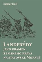 Landfrýdy jako pramen zemského práva na stavovské Moravě - Dalibor Janiš