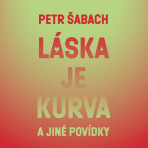 Láska je kurva a jiné povídky - Petr Šabach