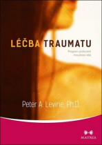 Léčba traumatu - Program probuzení moudrosti těla - Peter A. Levine