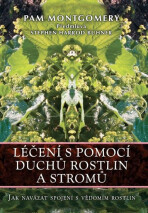 Léčení s pomocí duchů rostlin a stromů - Montgomery Pam