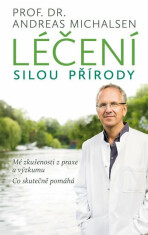 Léčení silou přírody - Mé zkušenosti z praxe a výzkumu, co skutečně pomáhá - Michalsen Andreas