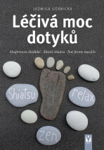 Léčivá moc dotyků - Akupresura chodidel, Masáž shiatsu, Jiné formy masáže - Jadwiga Górnicka