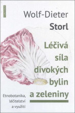 Léčivá síla divokých bylin a zeleniny - Známá a zpomenutá zelenina - Wolf-Dieter Storl, ...