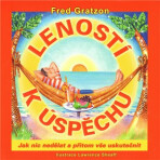 Leností k úspěchu - Fred Gratzon,Lawrence Sheaff