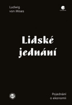 Lidské jednání - Pojednání o ekonomii - Ludwig von Mises