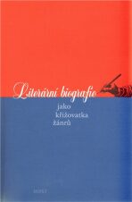 Literární biografie jako křižovatka žánrů - Martina Horáková, ...