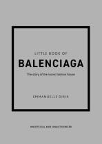 The Little Book of Balenciaga: The Story of the Iconic Fashion House - Emmanuelle Dirix