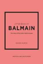 Little Book of Balmain: The story of the iconic fashion house - Karen Homerová