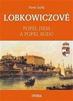 LOBKOWICZOVÉ - Popel jsem a popel budu - Pavel Juřík