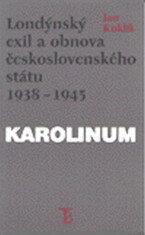 Londýnský exil a obnova československého státu 1938 - 1945 - Jan Kuklík