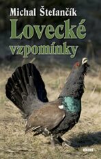 Lovecké vzpomínky - Michal Štefančík